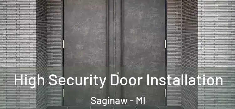  High Security Door Installation Saginaw - MI
